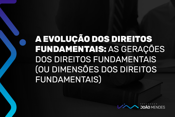 A Evolução Dos Direitos Fundamentais As Gerações Dos Direitos Fundamentais Professor João Mendes 0943